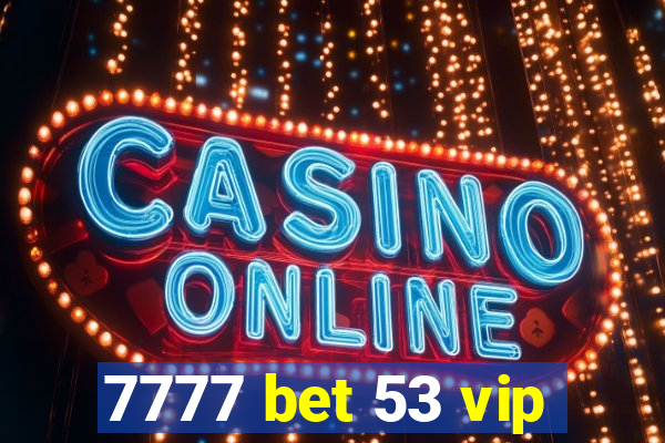 7777 bet 53 vip